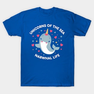 Narwhal life Unicorns Of the Sea T-Shirt